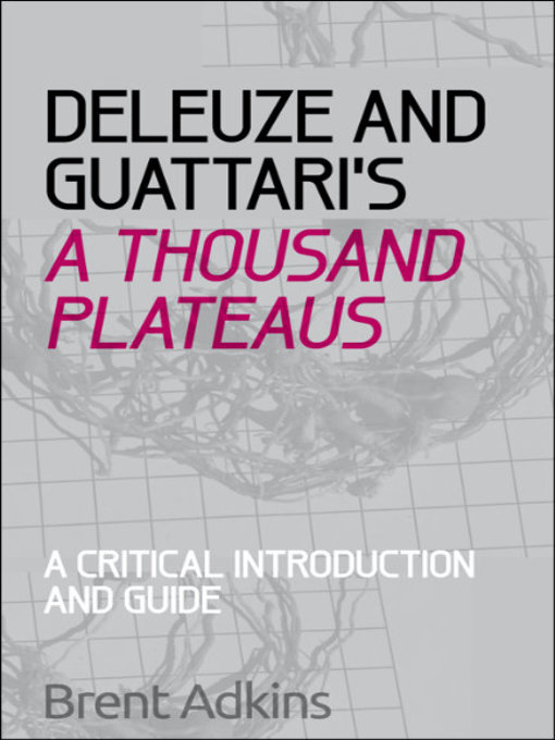 Title details for Deleuze and Guattari's A Thousand Plateaus by Brent Adkins - Available